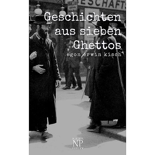 Geschichten aus sieben Ghettos / Kisch bei Null Papier, Egon Erwin Kisch