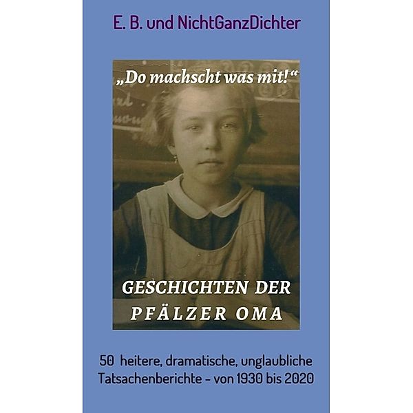 Geschichten der Pfälzer Oma, E.B., ... NichtGanzDichter