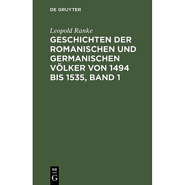 Geschichten der romanischen und germanischen Völker von 1494 bis 1535, Band 1, Leopold Ranke