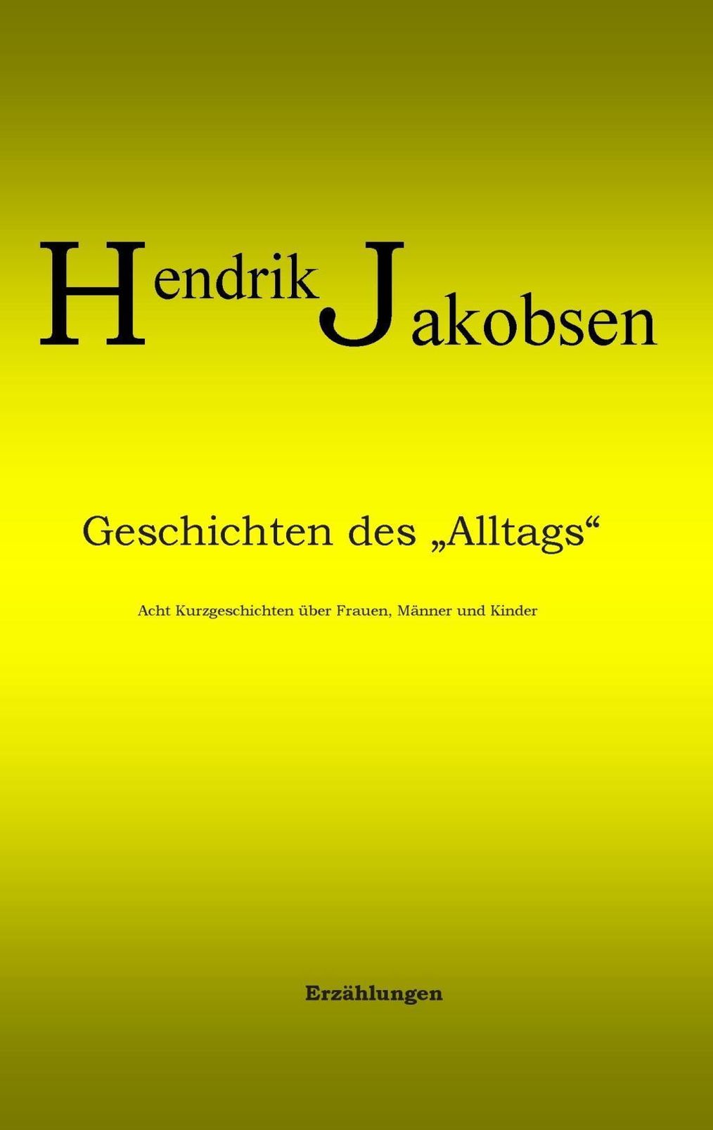 Geschichten des Alltags - 8 Kurzgeschichten über Männer, Frauen und Kinder  eBook v. Hendrik Jakobsen | Weltbild