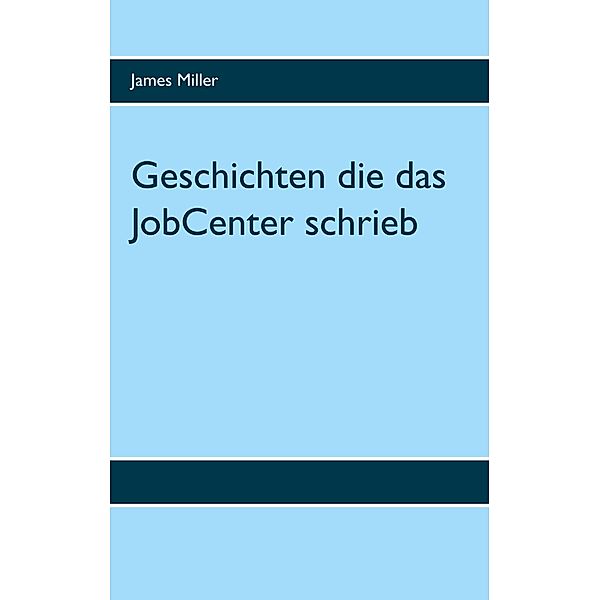 Geschichten die das JobCenter schrieb, James Miller