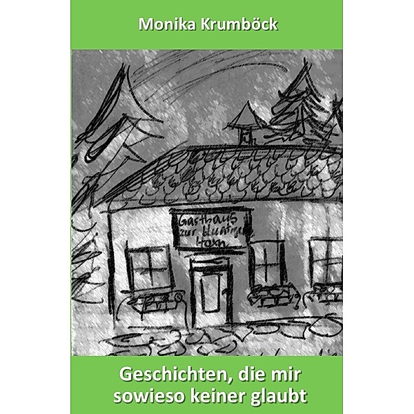 Geschichten die mir sowieso keiner glaubt, Monika Krumböck