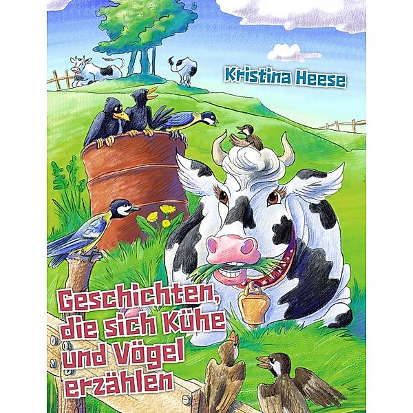 Geschichten, die sich Kühe und Vögel erzählen, Kristina Heese