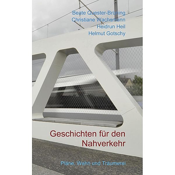 Geschichten für den Nahverkehr, Beate Quester-Brüning, Christiane Wachsmann, Heidrun Heil, Helmut Gotschy