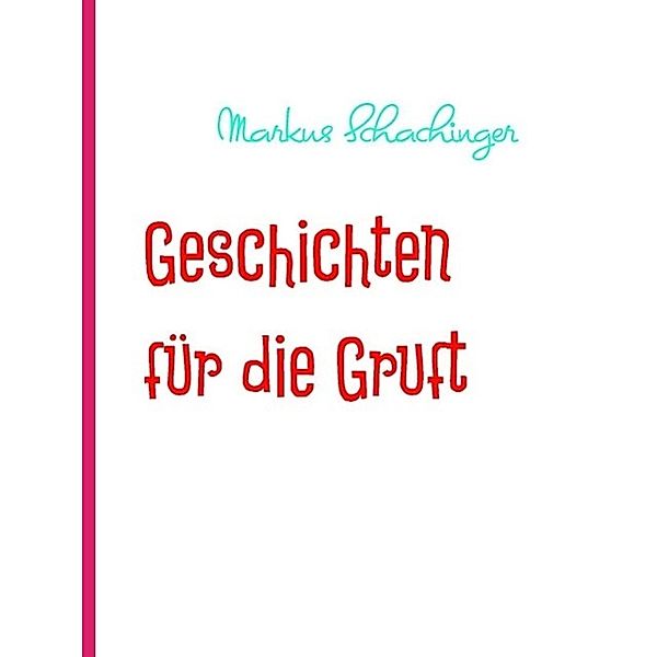 Geschichten für die Gruft, Markus Schachinger