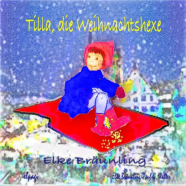 Geschichten für Kinder - Tilla, die Weihnachtshexe - Eine Adventsgeschichte mit Musik, Paul G. Walter, Elke Bräunling