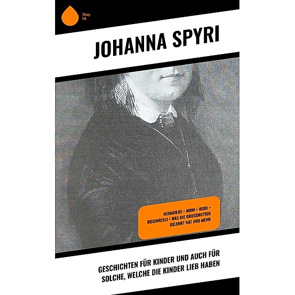 Geschichten für Kinder und auch für Solche, welche die Kinder lieb haben, Johanna Spyri