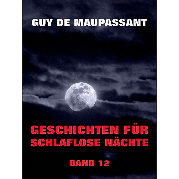 Geschichten für schlaflose Nächte, Band 12, Guy de de Maupassant