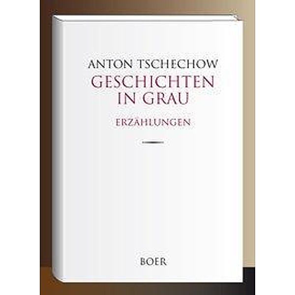 Geschichten in Grau, Anton Tschechow, Anton Pawlowitsch Tschechow