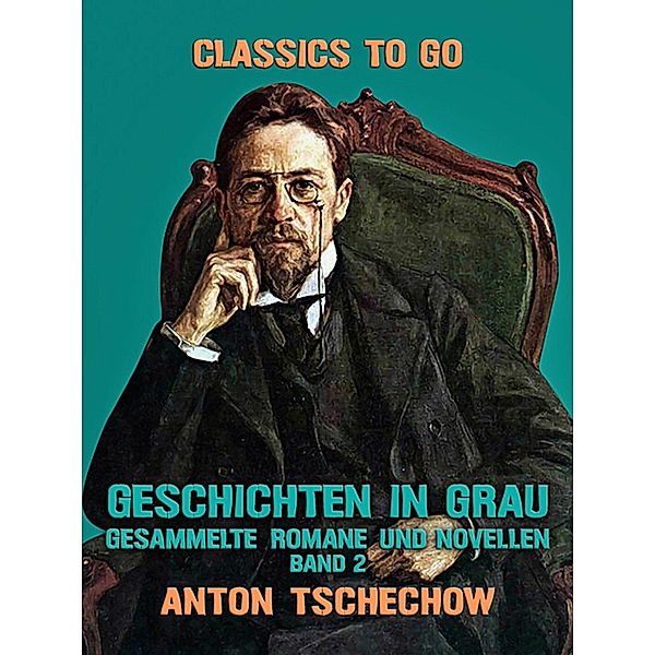 Geschichten in Grau  Gesammelte Romane und Novellen Band 2, Anton Tschechow