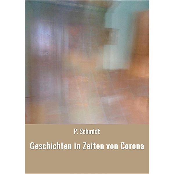 Geschichten in Zeiten von Corona, P. Schmidt