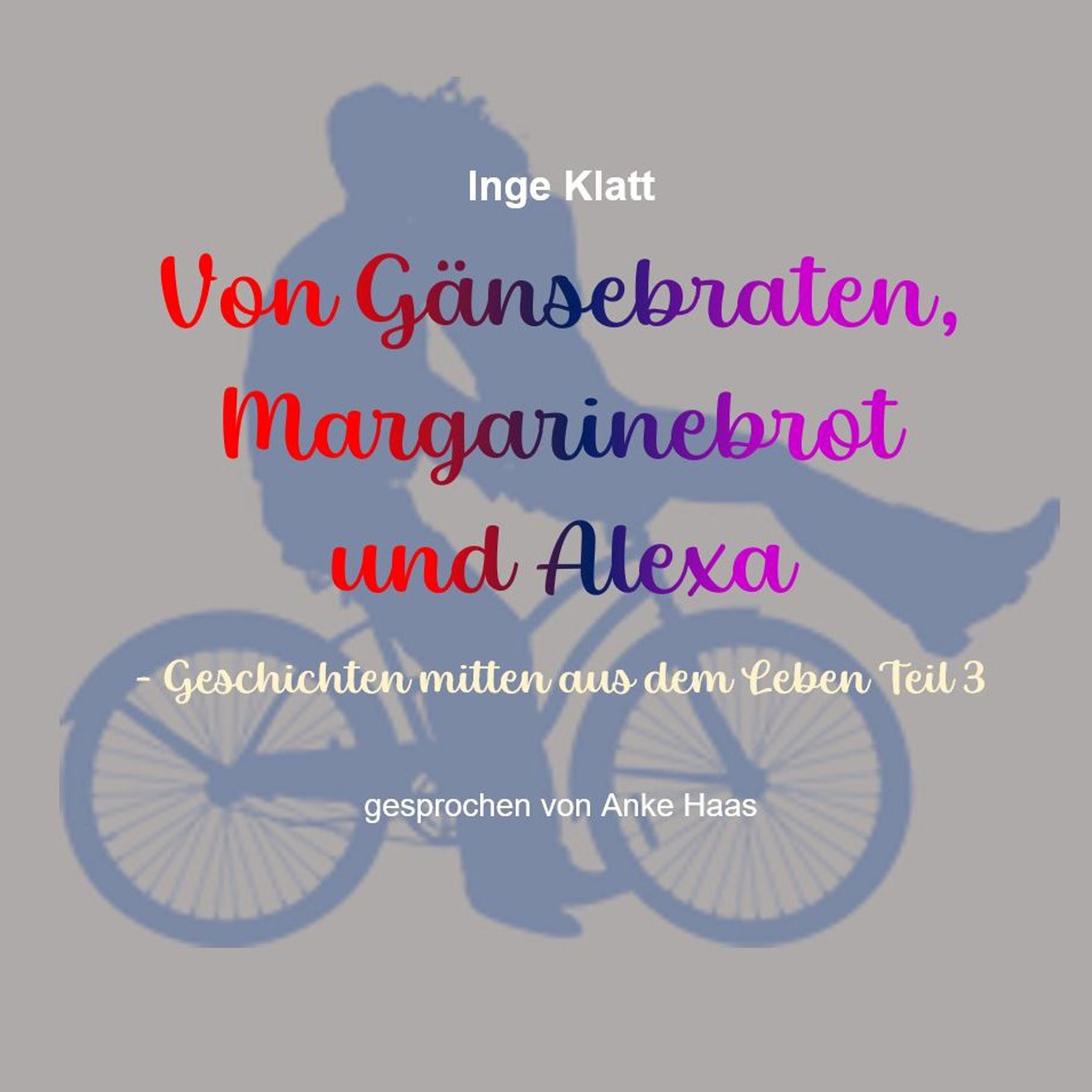 Geschichten mitten aus dem Leben - 3 - Von Gänsebraten, Margarinebrot und  Alexa Hörbuch Download