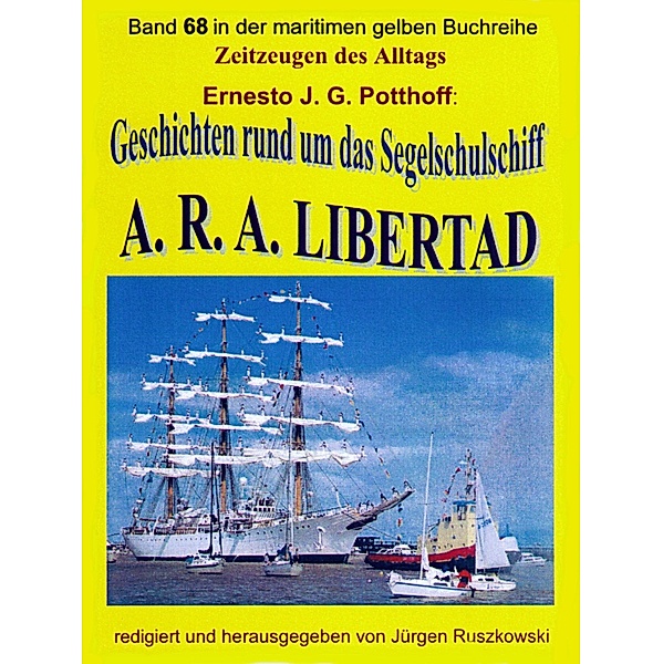 Geschichten rund um das Segelschulschiff A. R. A. LIBERTAD, Ernesto J. G. Potthoff