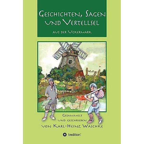 Geschichten, Sagen und Vertellsel aus der Uckermark, Karl-Heinz Waschke