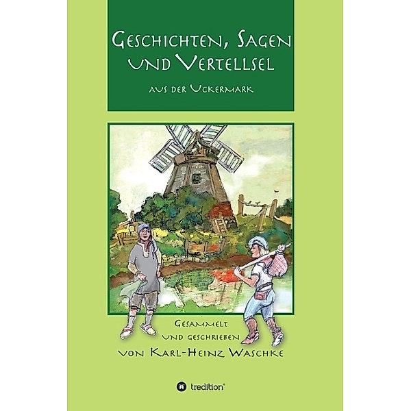 Geschichten, Sagen und Vertellsel aus der Uckermark, Karl-Heinz Waschke