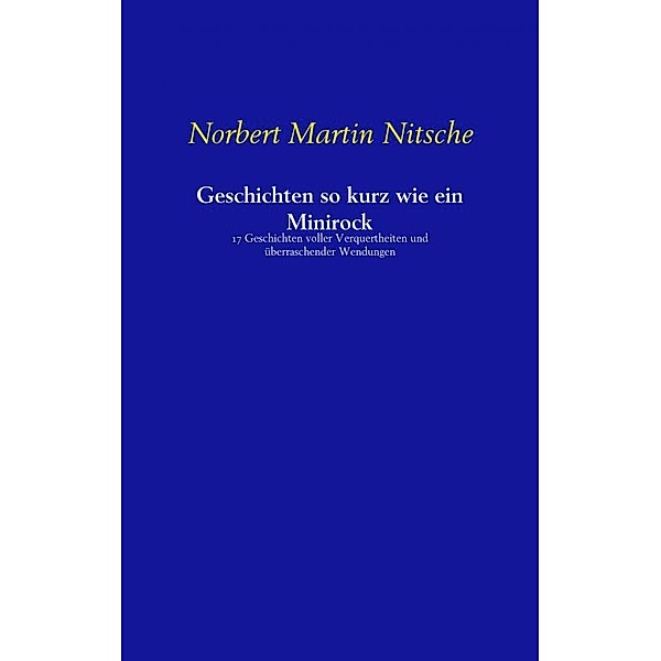 Geschichten so kurz wie ein Minirock, Norbert Martin Nitsche