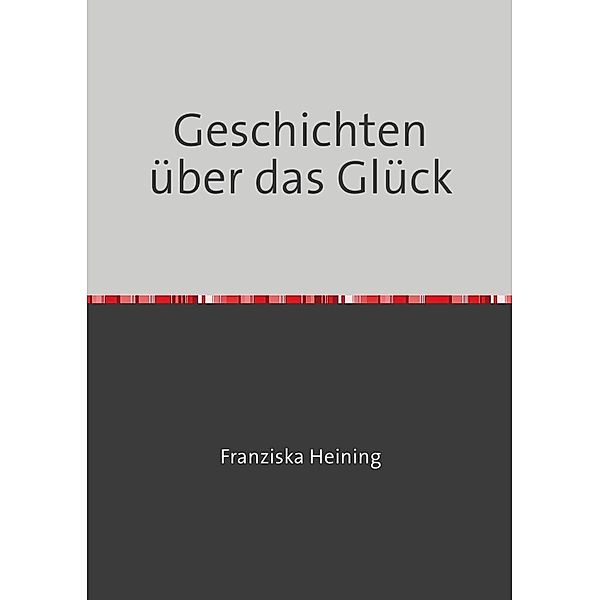 Geschichten über das Glück, Franzi Heining