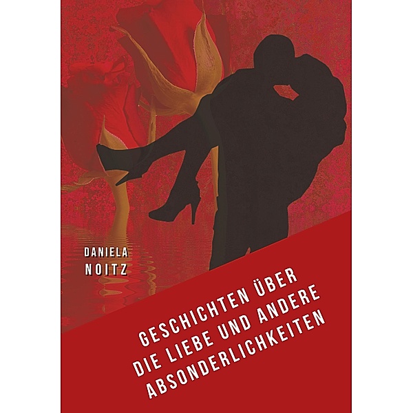 Geschichten über die Liebe und andere Absonderlichkeiten, Daniela Noitz