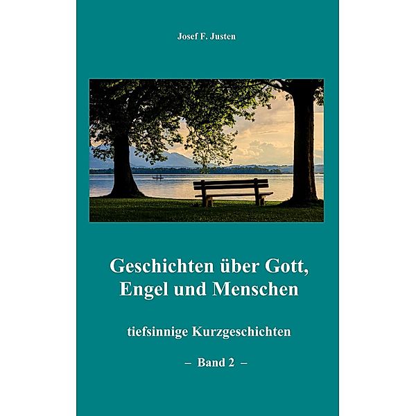 Geschichten über Gott, Engel und Menschen, Josef F. Justen