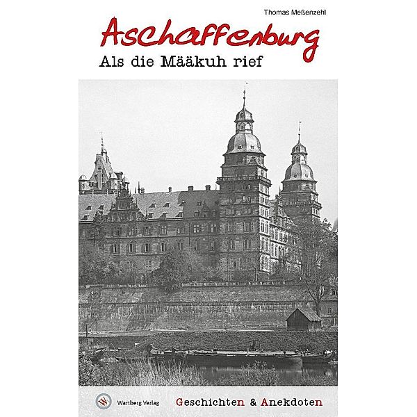 Geschichten und Anekdoten aus Aschaffenburg, Thomas Meßenzehl