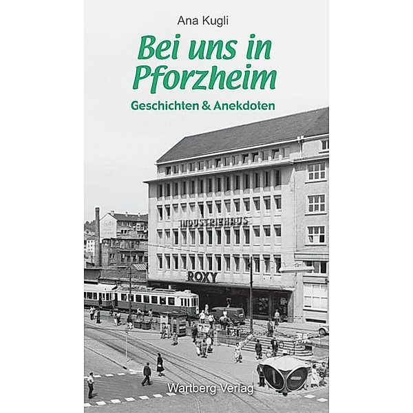 Geschichten und Anekdoten / Bei uns in Pforzheim, Ana Kugli