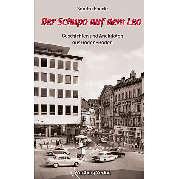 Geschichten und Anekdoten / Der Schupo auf dem Leo - Geschichten und Anekdoten aus Baden-Baden, Sandra Eberle