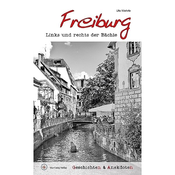 Geschichten und Anekdoten / Geschichten und Anekdoten aus Freiburg, Ute Wehrle