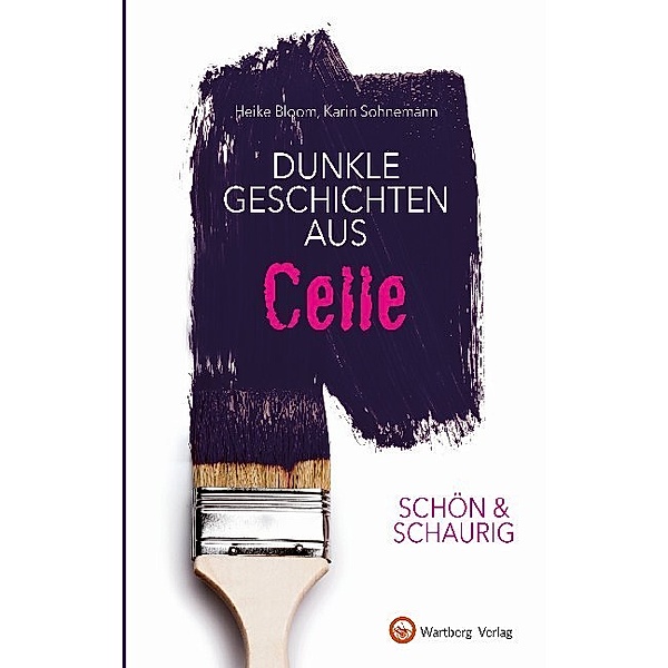 Geschichten und Anekdoten / Schön & schaurig - Dunkle Geschichten aus Celle, Heike Bloom, Karin Sohnemann