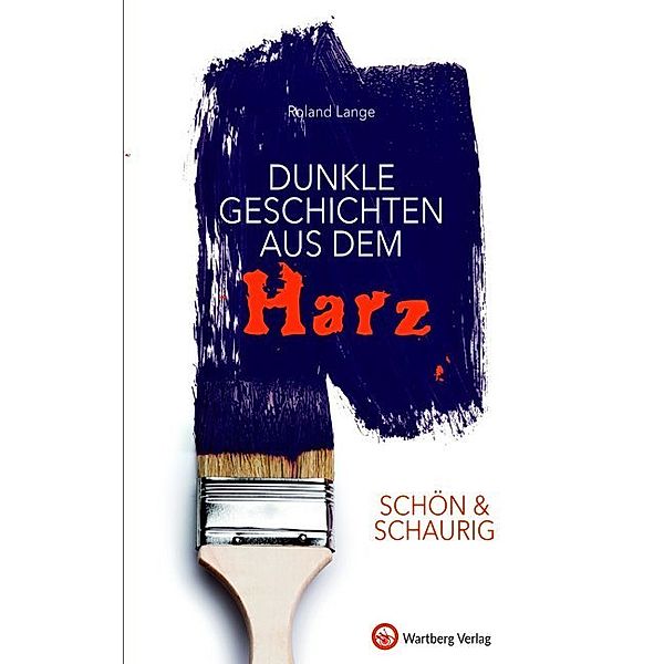 Geschichten und Anekdoten / Schön & schaurig - Dunkle Geschichten aus dem Harz, Roland Lange
