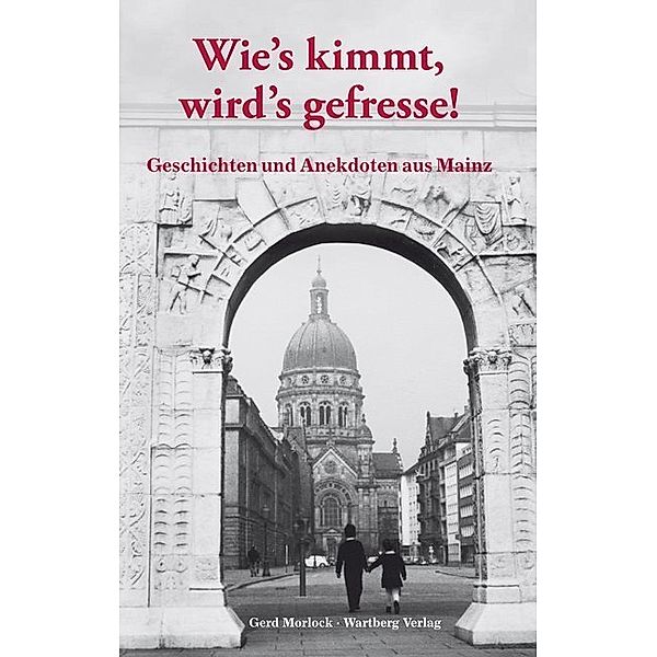 Geschichten und Anekdoten / Wie's kimmt wird's gefressse - Geschichten und Anekdoten aus Mainz, Gerd Morlock