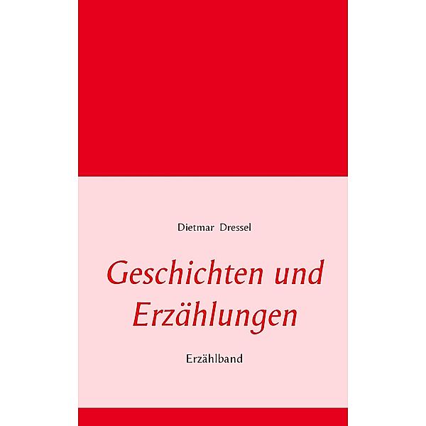 Geschichten und Erzählungen, Dietmar Dressel