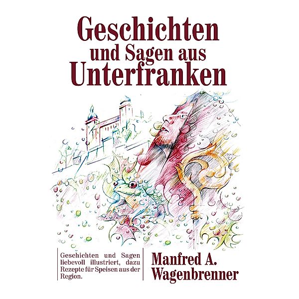 Geschichten und Sagen aus Unterfranken, Manfred A. Wagenbrenner