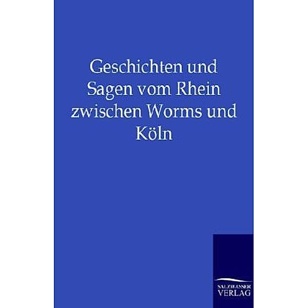 Geschichten und Sagen vom Rhein zwischen Worms und Köln, ohne Autor