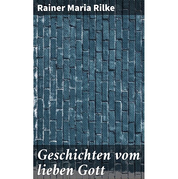 Geschichten vom lieben Gott, Rainer Maria Rilke