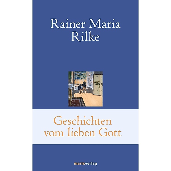 Geschichten vom lieben Gott / Klassiker der Weltliteratur, Rainer Maria Rilke
