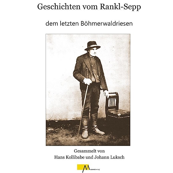 Geschichten vom Rankl Sepp dem letzten Böhmerwaldriesen, Hans Kollibabe, Johann Luksch