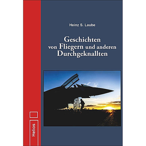 Geschichten von Fliegern und anderen Durchgeknallten, Heinz S. Laube