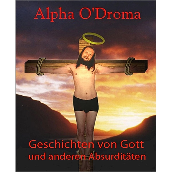 Geschichten von Gott und anderen Absurditäten, Alpha Droma