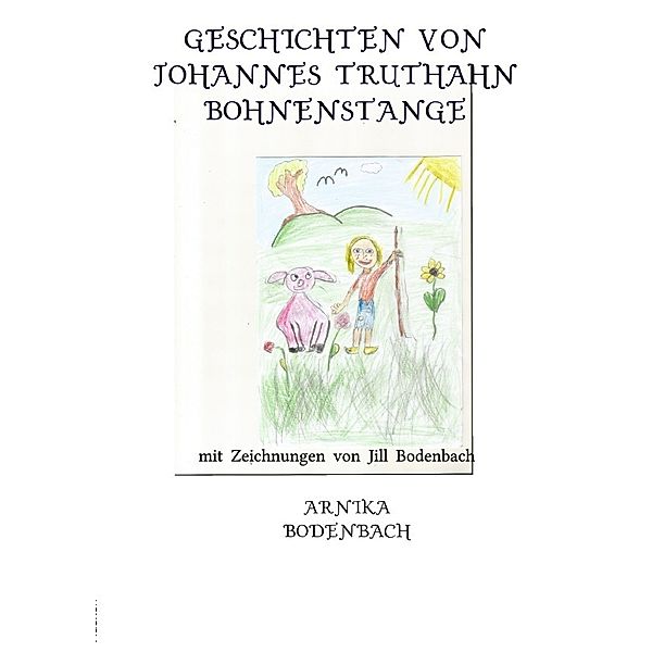 Geschichten von Johannes Truthahn Bohnenstange, Arnika Bodenbach