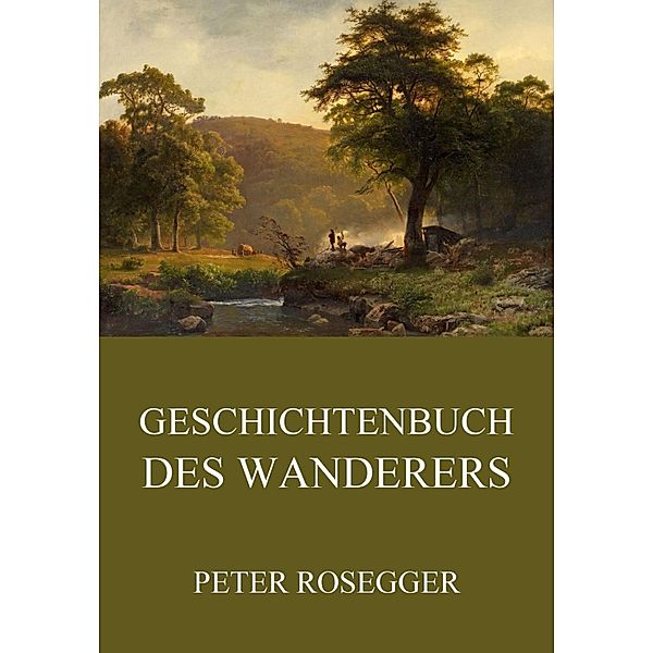 Geschichtenbuch des Wanderers, Peter Rosegger