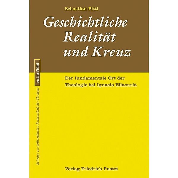 Geschichtliche Realität und Kreuz / ratio fidei Bd.67, Sebastian Pittl