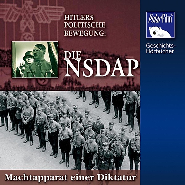 Geschichts-Hörbücher - Die NSDAP - Hitlers politische Bewegung, Karl Höffkes