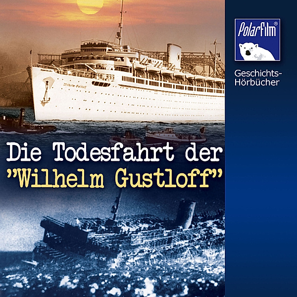 Geschichts-Hörbücher - Die Todesfahrt der Wilhelm Gustloff, Karl Höffkes