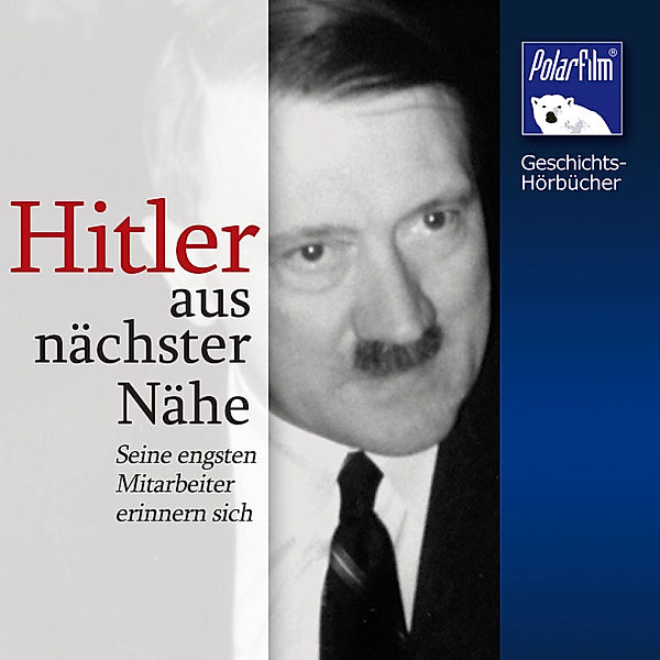 Geschichts-Hörbücher - Hitler - aus nächster Nähe, Karl Höffkes