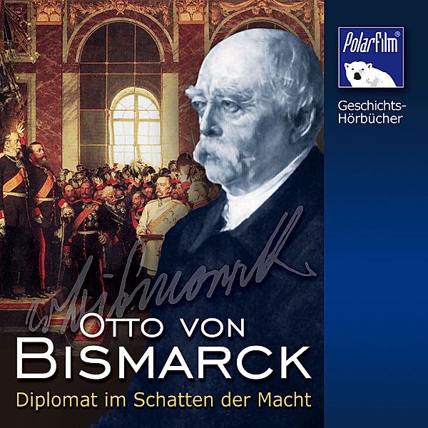 Geschichts-Hörbücher - Otto von Bismarck, Karl Höffkes, Eva Garg