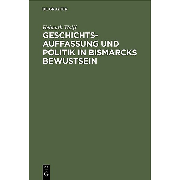 Geschichtsauffassung und Politik in Bismarcks Bewustsein / Jahrbuch des Dokumentationsarchivs des österreichischen Widerstandes, Helmuth Wolff