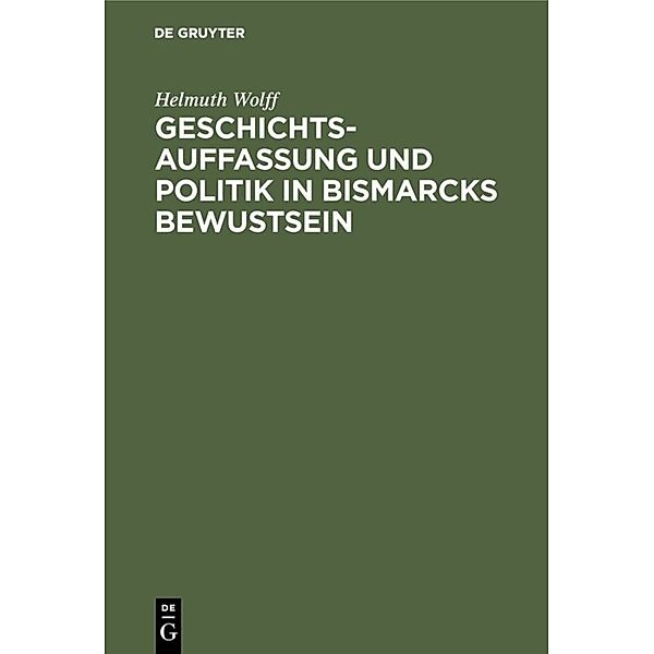 Geschichtsauffassung und Politik in Bismarcks Bewustsein, Helmuth Wolff