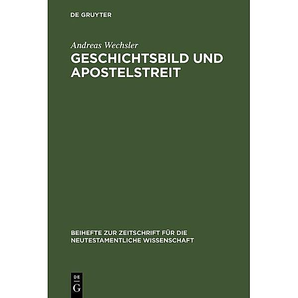 Geschichtsbild und Apostelstreit / Beihefte zur Zeitschift für die neutestamentliche Wissenschaft Bd.62, Andreas Wechsler