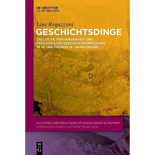 Geschichtsdinge / Cultures and Practices of Knowledge in History Bd.5, Lisa Regazzoni