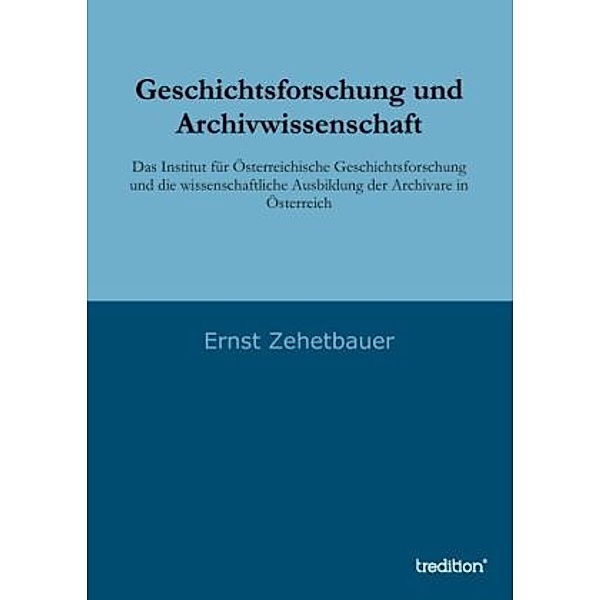 Geschichtsforschung und Archivwissenschaft, Ernst Zehetbauer